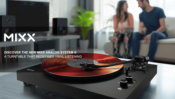 DISCOVER THE NEW MIXX ANALOG SYSTEM 5: A Turntable That Redefines Vinyl Listening - Mixx Audio