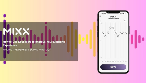 How to Use Equalizers to Improve Your Listening Experience - Mixx Audio
