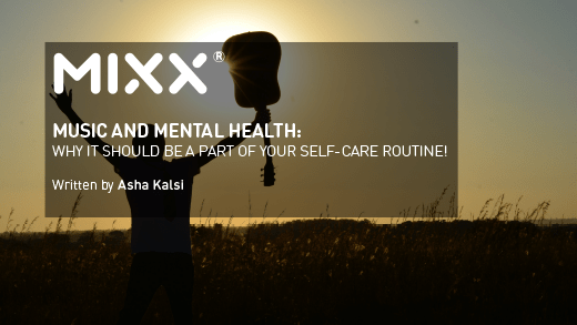 MUSIC AND MENTAL HEALTH: WHY IT SHOULD BE A PART OF YOUR SELF-CARE ROUTINE - Mixx Audio